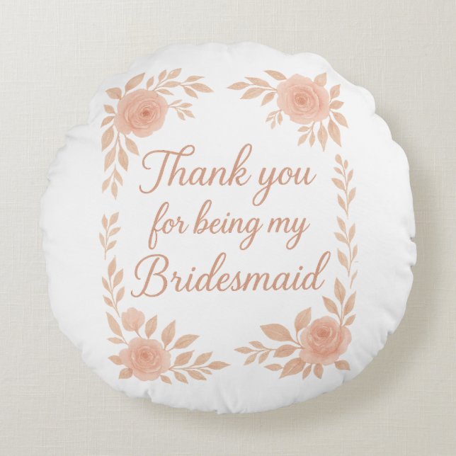 Thank You for Being My Bridesmaid -Bridesmaid Gift Round Pillow (Front)