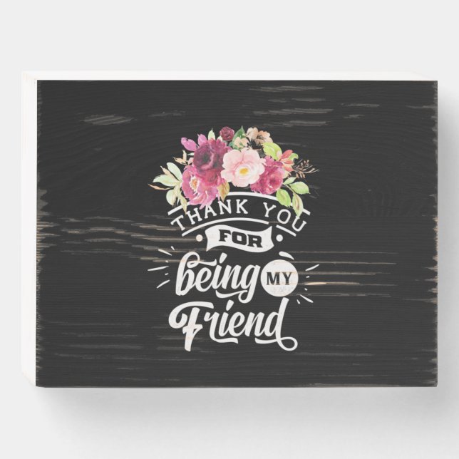 Thank You For Being My Friends Wooden Box Sign (Front Horizontal)