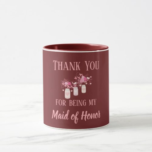 Thank You For Being My Maid of Honor Mug