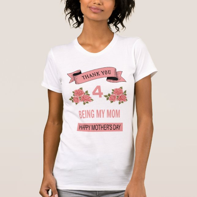 Thank you for being my mom T-Shirt (Front)