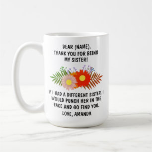 Thank You For Being My Sister Mug, Family Gift,  C Coffee Mug