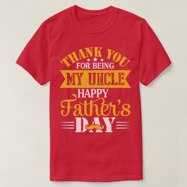 Thank You For Being My Uncle Happy Fathers Day Unc T-Shirt (Design Front)
