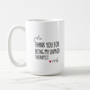 Thank You For Being My Unpaid Therapist Best Coffee Mug