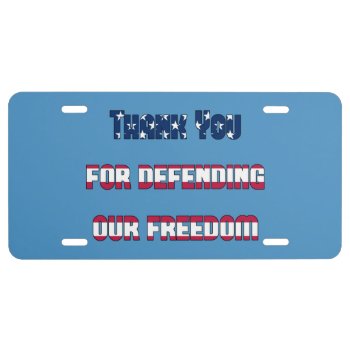 Thank You For Defending Our Freedom License Plate by tjustleft at Zazzle