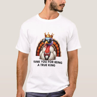 Thank you for feeling like a real king T-Shirt