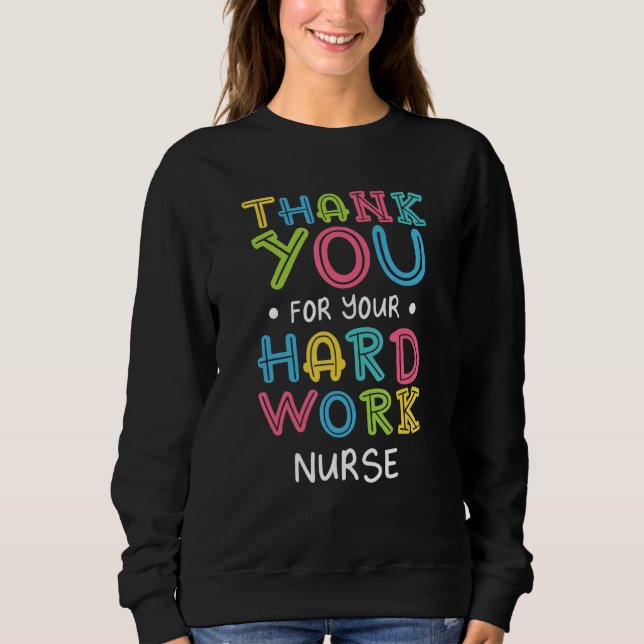 Thank You For Hard Work Nurse Sayings Nursing Quot Sweatshirt (Front)