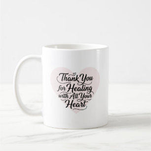Thank You for Healing with All Your Heart Doctor Coffee Mug