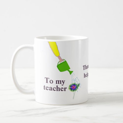 Thank You for Helping Me Grow For Teacher Coffee Mug