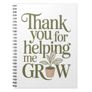 Thank You For Helping Me Grow Teacher Quote Notebook