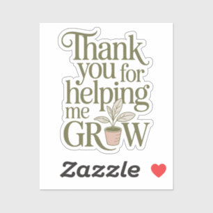Thank You For Helping Me Grow Teacher Quote Sticker