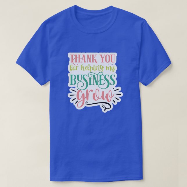 Thank you for helping my business grow01 T-Shirt (Design Front)