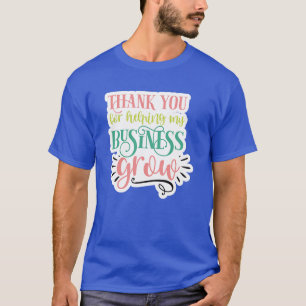 Thank you for helping my business grow01 T-Shirt