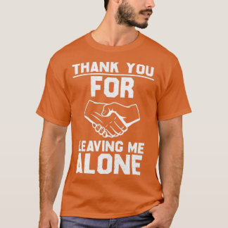 Thank you for leaving me alone T-Shirt