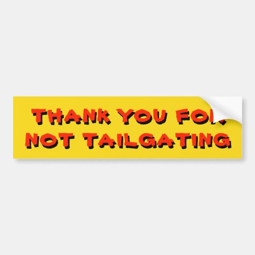 Thank You For Not Tailgaiting  Yellow and Red Bumper Sticker