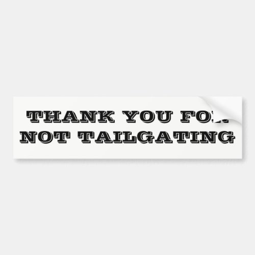 Thank You For Not Tailgating Black and White Bumper Sticker