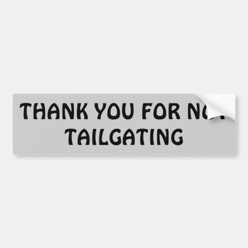 Thank You for Not Tailgating Bumper Sticker