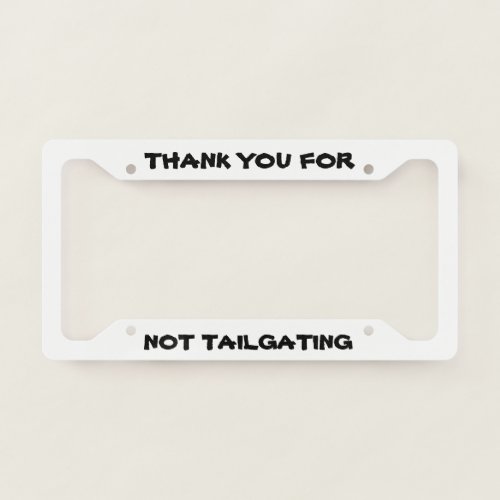 Thank You For Not Tailgating License Plate Frame