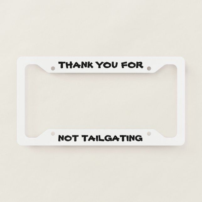Thank You For Not Tailgating License Plate Frame (Front)