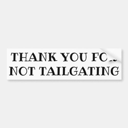 Thank You For Not Tailgating ribeye font Bumper Sticker