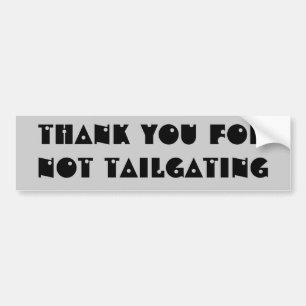 Thank you for not tailgating (shotgun font) bumper sticker