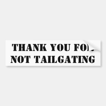 Thank You For Not Tailgating (stencil) Bumper Sticker by talkingbumpers at Zazzle