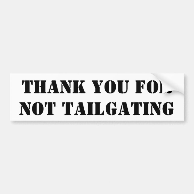 Thank You For Not Tailgating (Stencil) Bumper Sticker (Front)