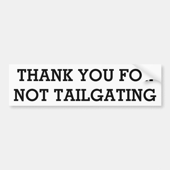 THANK YOU FOR NOT TAILGATING (Stymie Bold) Bumper Sticker (Front)