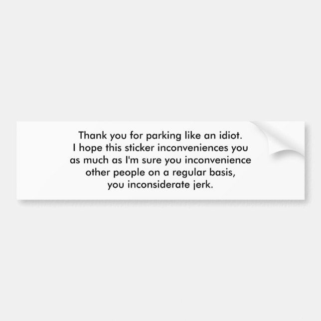 Thank you for parking like an idiot.I hope this... Bumper Sticker (Front)