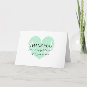 Thank you for raising the man of my dreams card