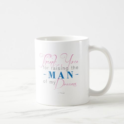 Thank you for Raising the Man of my Dreams Coffee Mug