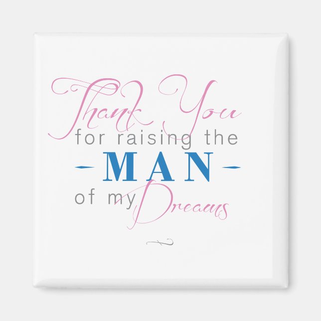 Thank you for Raising the Man of my Dreams Magnet (Front)