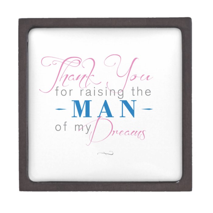 Thank you for Raising the Man of my Dreams Premium Jewelry Boxes