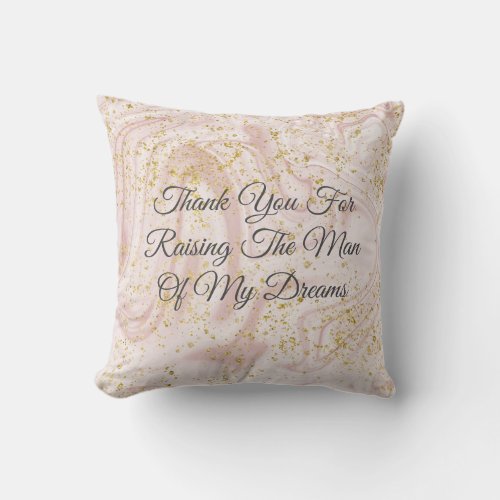 Thank you for raising the man of my dreams  throw pillow