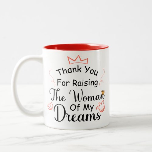 thank you for raising the woman of my dreams Two_Tone coffee mug