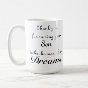 Thank you for raising your son to be the man of me coffee mug