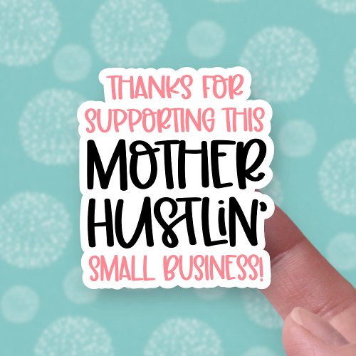 Thank You for Supporting Mother Hustling Business Sticker