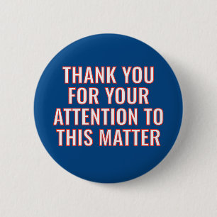 Thank You for Your Attention to this Matter Button