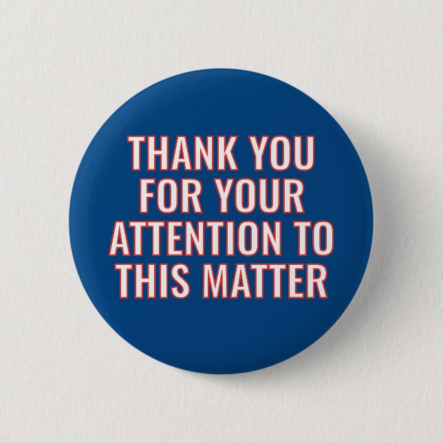 Thank You for Your Attention to this Matter Button (Front)