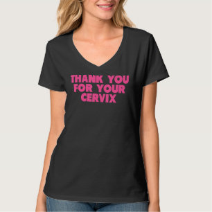 Thank You For Your Cervix funny adult humor T-Shirt