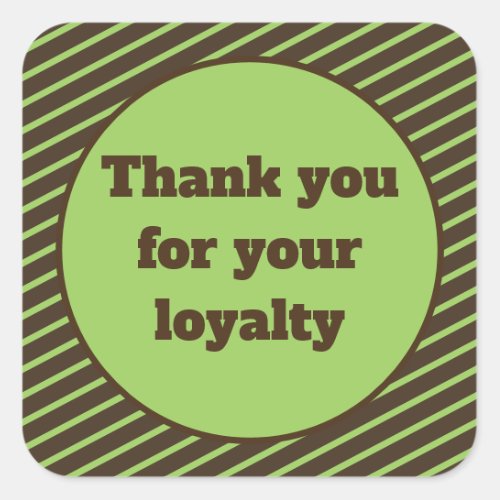 Thank You for your Loyalty Brown and Green Stripes Square Sticker