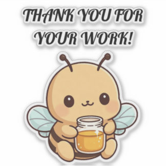 Thank You for Your Work Bee Sticker – Cute Bee wit