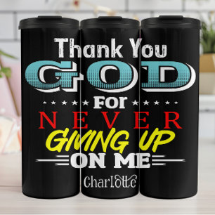 Thank You God For Never Giving Up On Me Thermal Tumbler