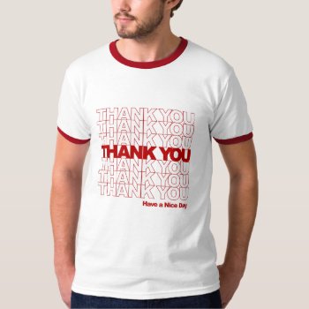 Thank You! Have A Nice Day! T-shirt by spacecloud9 at Zazzle