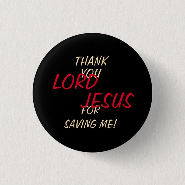 “Thank You LORD JESUS For Saving Me” Black Button (Front)