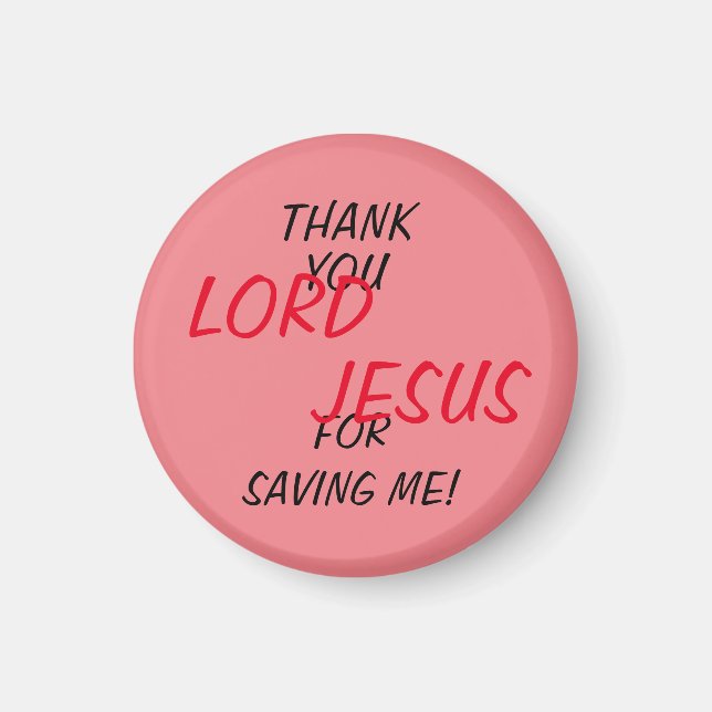 “Thank You LORD JESUS For Saving Me!”  Magnet (Front)