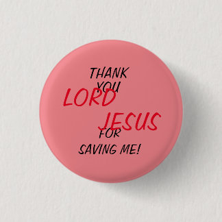 “Thank You LORD JESUS For Saving Me!” Pink Button