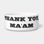 THANK YOU, MA'AM BOWL<br><div class="desc">Pet Bowl</div>