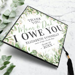 Thank You Mom & Dad Graduation Graduation Cap Topper<br><div class="desc">Custom graduate cap topper featuring elegant watercolor green botanical eucalyptus leaves,  gold floral accents,  the saying "thank you,  mom & dad I owe you",  the grads name,  the school or college they attended,  and class year.</div>