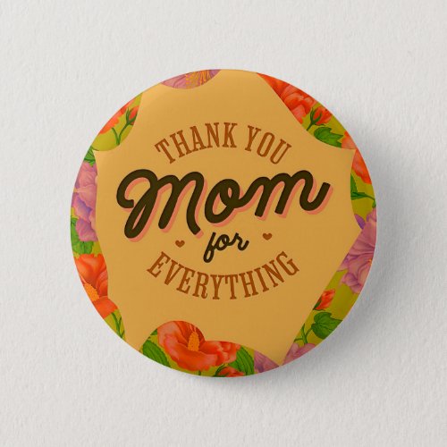 Thank You Mom for Everything Mothers Day Greeting Button