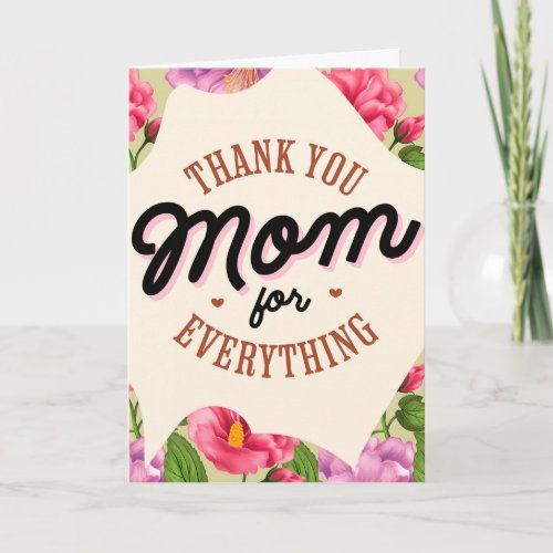 Thank You Mom for Everything Mothers Day Greeting Card
